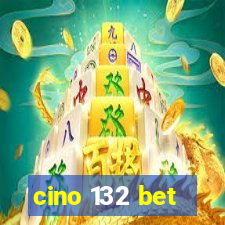 cino 132 bet